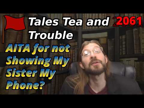 AITA for not Showing my Sister My Phone? | 3 Stories | Tales Tea Trouble 2061