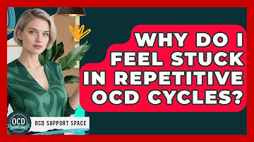 Why Do I Feel Stuck In Repetitive OCD Cycles? - OCD Support Space