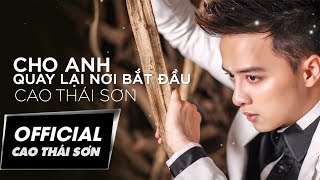 Cao Thái Sơn - Cho Anh Quay Lại Nơi Bắt Đầu (Lyric Video)