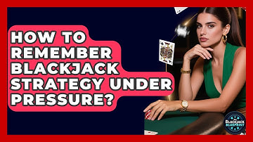 How To Remember Blackjack Strategy Under Pressure? - The Blackjack Blueprint