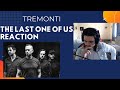 Tremonti - The Last One Of Us (Reaction Video)