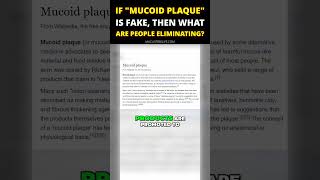 If mucoid plaque is fake then what are people eliminating