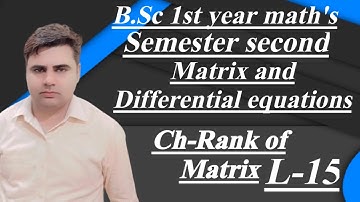 B.Sc-1st year maths|Semester Second| Matrix and Differential equations||chapter-Rank  of Matrix|L-15
