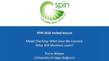 SPIN 2016 - Model Checking: What Have We Learned, What Will Machines Learn? - Pierre Wolper