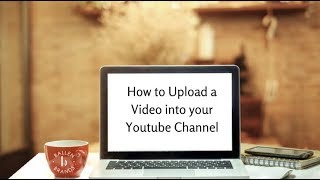How to Upload a Video into your Youtube Channel | 2018