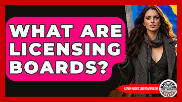What Are Licensing Boards? - Learn About Libertarianism