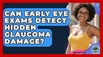 Can Early Eye Exams Detect Hidden Glaucoma Damage? - Eye Health Experts