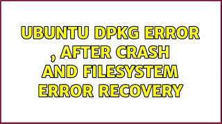 Ubuntu dpkg error , after crash and filesystem error recovery