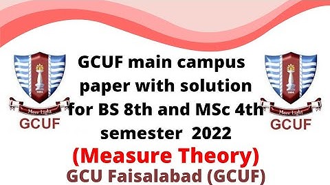 GCUF main campus paper with solution for BS 8th and MSc 4th semester 2022 , Measure Theory