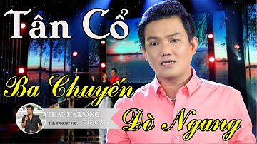 Tân Cổ - Ba Chuyến Đò Ngang - Trần Thanh Cường - Nhạc Sơn Hạ | Cổ Lâm Hữu Tặng ( Lâm Duy Cường )