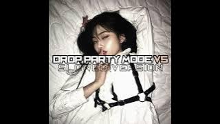 DROP PARTY MODE V5 SLOWED VERSION SIKAT KING 🔥