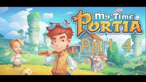 My Time in Portia Part 4