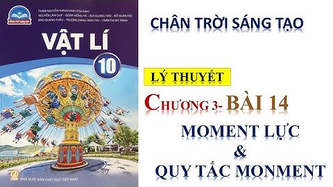 VẬT LÝ 10 - BÀI 14 : MOMENT LỰC  & ĐIỀU KIỆN CÂN BẰNG CỦA VẬT || CTST