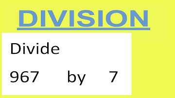 Divide     967      by     7