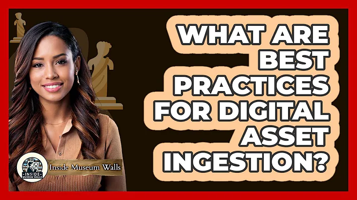 What Are Best Practices for Digital Asset Ingestion?