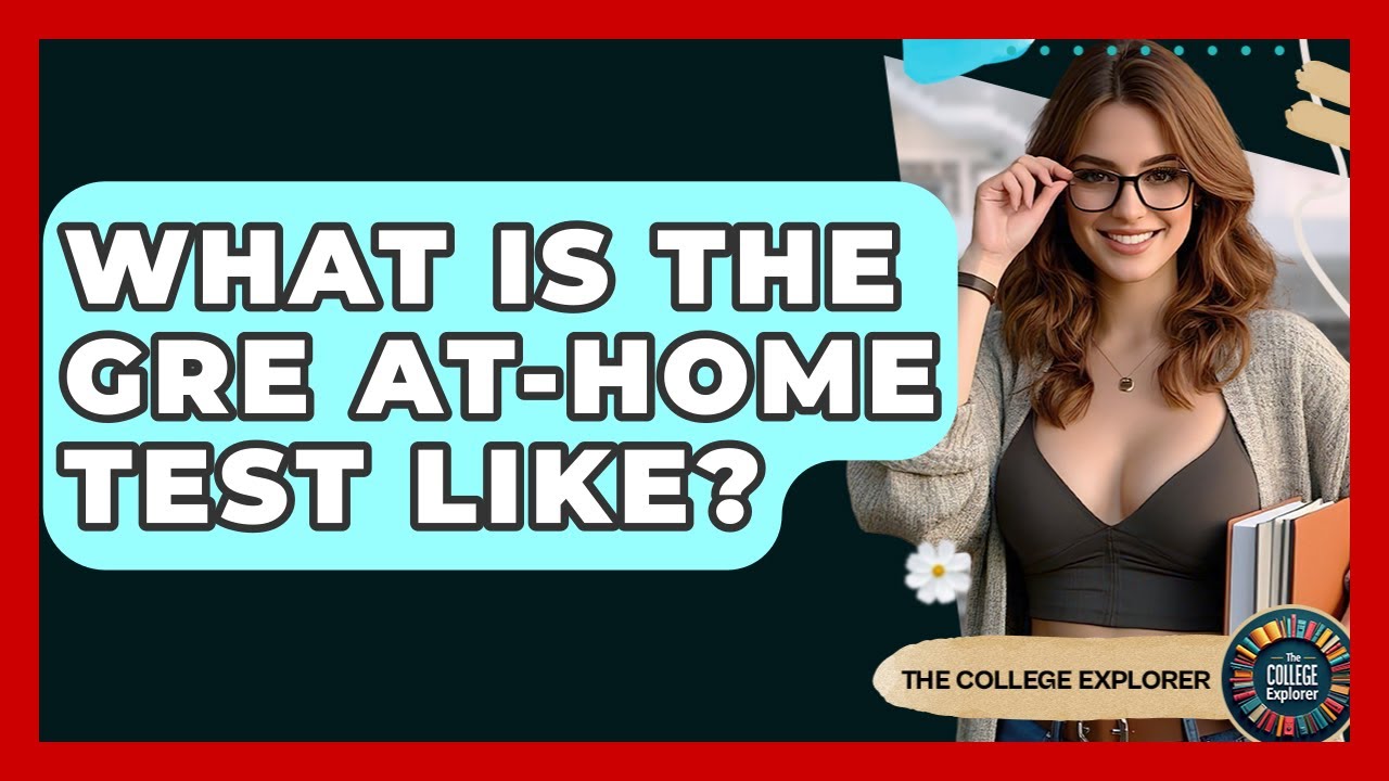 What Is The GRE At-home Test Like? - The College Explorer