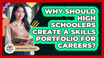 Why Should High Schoolers Create A Skills Portfolio For Careers? - High School Toolkit
