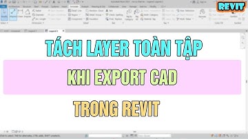 NVT Grab | TÁCH LAYER KHI EXPORT CAD TRONG REVIT TOÀN TẬP