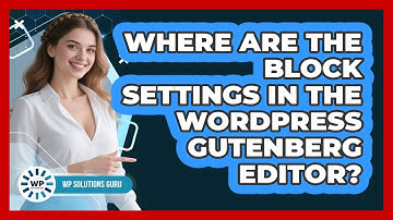 Where Are The Block Settings In The WordPress Gutenberg Editor? - WP Solutions Guru