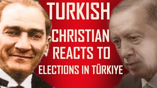 Turkish Christian reacts to 2024 Elections in Türkiye