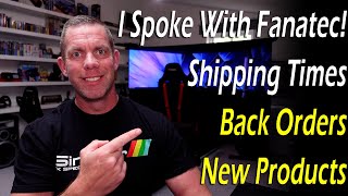 I spoke With Fanatec! Whats going on? Shipping Times - Back Orders - New Products