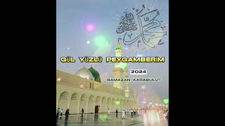 Ramazan Karabulut - Gül Yüzlü Peygamberim - 2024 (YENİ] İLAHİ