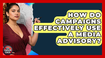How Do Campaigns Effectively Use A Media Advisory? - Your Campaign Coach