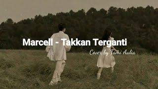 TAKKAN TERGANTI - MARCELL | TAMI AULIA (COVER) | with lyrics