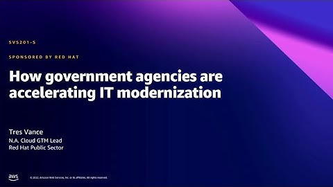 AWS Summit DC 2022 - How government agencies are accelerating IT modernization