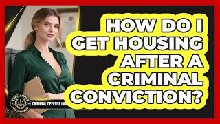 How Do I Get Housing After a Criminal Conviction?