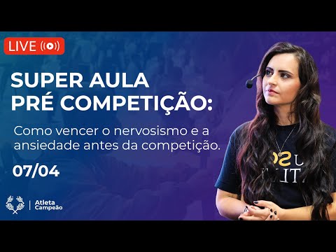 Super Aula: Como vencer o nervosismo e a ansiedade pré competição.