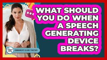 What Should You Do When A Speech Generating Device Breaks? - Communicate Clearly Together