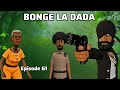 BONGE LA DADA Episode 61