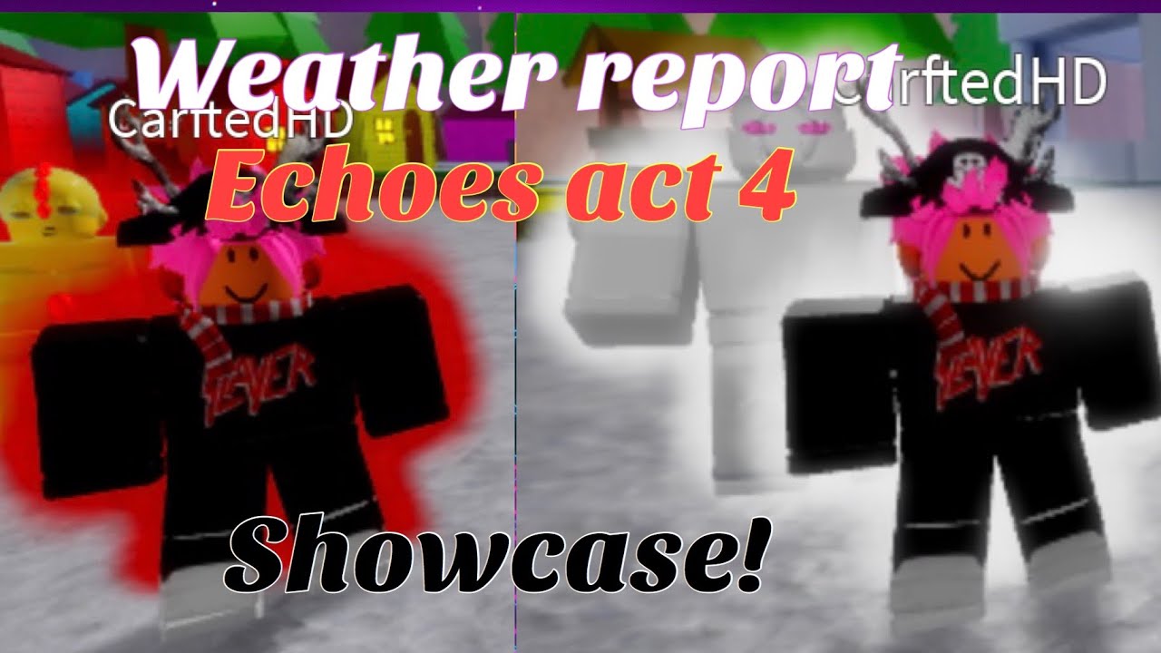 Echoes Act 4 Weather Report Showcase Youtube - weather report roblox avatar