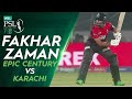 Fakhar zaman epic century against karachi  lahore qalandars vs karachi kings  hbl psl 7  ml2l