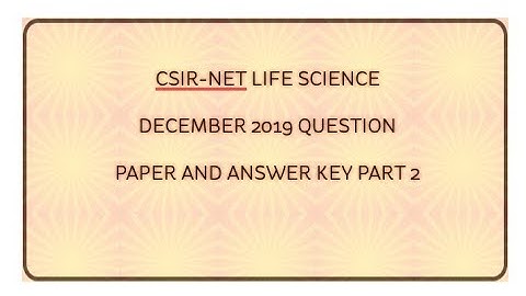 CSIR-NET LIFE SCIENCE DECEMBER-2019, QUESTION PAPER AND ANSWER (part 2)