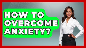 How To Overcome Anxiety? - The Personal Growth Path