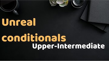 Unreal conditionals | Upper-intermediate level