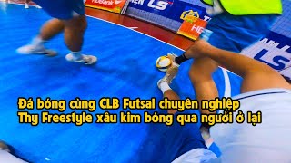 THY FREESTYLE đá bóng cùng CLB Futsal chuyên nghiệp CAO BẰNG FC liên tục thở dốc vì cường độ quá cao