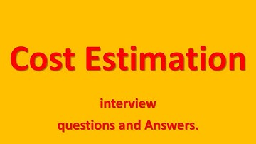 cost estimation engineer interview questions and answers