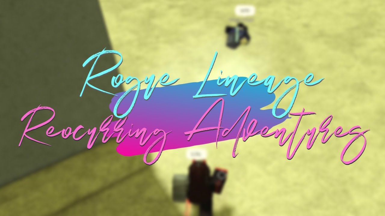 Rogue Lineage Reoccurring Adventures YouTube