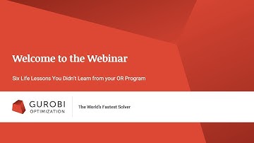 Gurobi Webinar: Six Life Lessons You Didn’t Learn From Your Operations Research Program