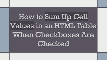 How to Sum Up Cell Values in an HTML Table When Checkboxes Are Checked