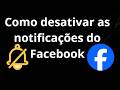 Como desativar as notificações do Facebook - Guia completo