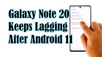 How To Fix A Galaxy Note 20 That Keeps Lagging After Android 11