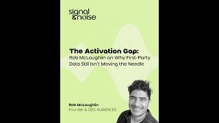 The Activation Gap: Rob McLaughlin on Why First-Party Data Still Isn’t Moving the Needle