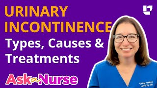 Urinary Incontinence: types, causes & treatments   Ask A Nurse | @LevelUpRN