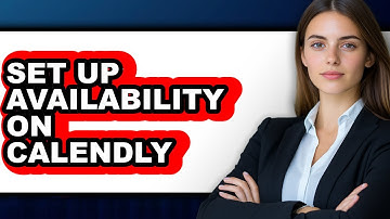 How To Set Up Availability On Calendly - Full Guide