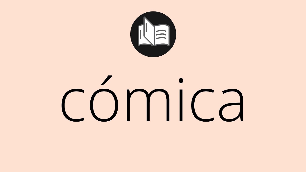 Que significa CÓMICA • cómica SIGNIFICADO • cómica DEFINICIÓN • Que es ...
