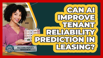Can AI Improve Tenant Reliability Prediction In Leasing? - Mastering Property Management